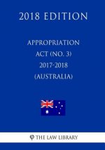 Appropriation Act (No. 3) 2017-2018 (Australia) (2018 Edition)