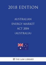 Australian Energy Market Act 2004 (Australia) (2018 Edition)