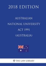 Australian National University Act 1991 (Australia) (2018 Edition)