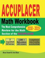 ACCUPLACER Mathematics Workbook 2018 - 2019: The Most Comprehensive Review for the Math Section of the ACCUPLACER TEST