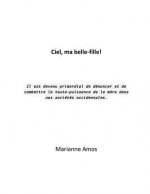 Ciel, ma belle-fille!: Il est devenu primordial de dénoncer et de combattre la toute-puissance de la m?re dans nos sociétés occidentales.