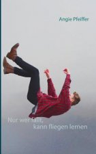 Nur wer fallt, kann fliegen lernen