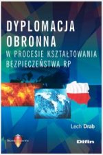 Dyplomacja obronna w procesie kształtowania bezpieczeństwa RP