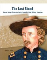 The Last Stand: George Armstrong Custer Leads His Final Military Campaign
