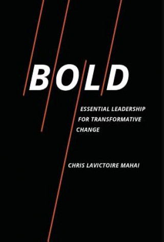 Bold: Essential Leadership for Transformative Change
