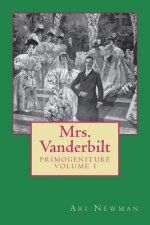 Mrs. Vanderbilt: Primogeniture - VOLUME I