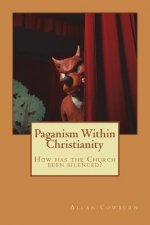 Paganism Within Christianity: How has the Church been silenced?