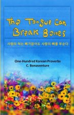 The Tongue Can Break Bones: One-Hundred Korean Proverbs