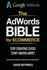 The AdWords Bible for Ecommerce: Stop Counting Clicks, Start Making Money
