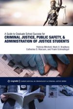 Guide to Graduate School Success for Criminal Justice, Public Safety, and Administration of Justice Students