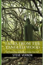 Tales from the Tangled Wood: Six Stories to Seriously Creep You Out