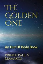 The Golden One: An Out Of Body Book