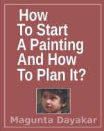 How To Start A Painting And How to Plan It ?
