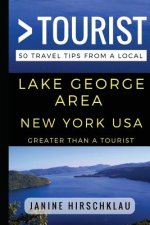 Greater Than a Tourist - Lake George Area New York USA: 50 Travel Tips from a Local