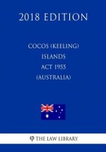 Cocos (Keeling) Islands ACT 1955 (Australia) (2018 Edition)