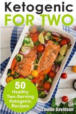 Ketogenic Recipes for Two: 50 Healthy Two-Serving Ketogenic Recipes