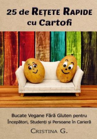 25 de Retete Rapide Cu Cartofi: Carte de Bucate Vegane Fara Gluten Pentru Incepatori