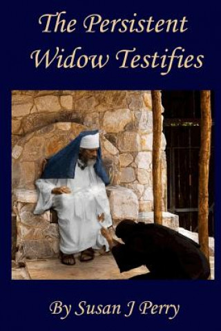 The Persistent Widow Testifies