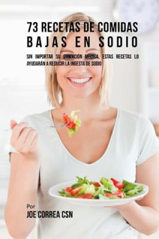 73 Recetas De Comidas Bajas En Sodio: Sin Importar Su Condición Médica, Estas Recetas Lo Ayudarán A Reducir La Ingesta De Sodio