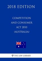 Competition and Consumer Act 2010 (Australia) (2018 Edition)