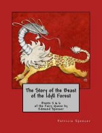 The Story of the Beast of the Idyll Forest: Books 5 & 6 of the Fairy Queen by Edmund Spenser