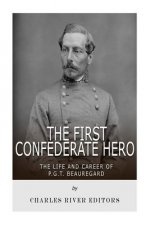 The First Confederate Hero: The Life and Career of P.G.T. Beauregard
