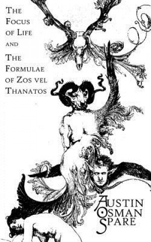 The Focus of Life: and The Formulae of Zos vel Thanatos