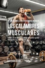 49 Soluciones Con Jugos Para Reducir los Calambres Musculares: Elimine los Dolorosos Calambres Musculares Usando Ingredientes de la Naturaleza