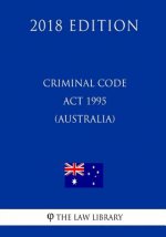 Criminal Code Act 1995 (Australia) (2018 Edition)