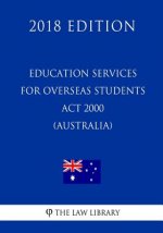 Education Services for Overseas Students Act 2000 (Australia) (2018 Edition)