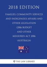 Families, Community Services and Indigenous Affairs and Other Legislation (2006 Budget and Other Measures) ACT 2006 (Australia) (2018 Edition)