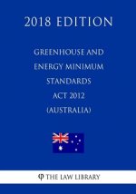 Greenhouse and Energy Minimum Standards Act 2012 (Australia) (2018 Edition)