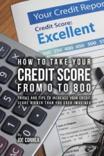 How to take your credit score from 0 to 800: Tricks and tips to increase your credit score higher than you ever imagined