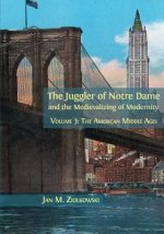 Juggler of Notre Dame and the Medievalizing of Modernity