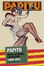 Papitu. Sàtira, erotisme i provocació (1908-1937)