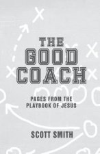 The Good Coach: Pages From The Playbook of Jesus