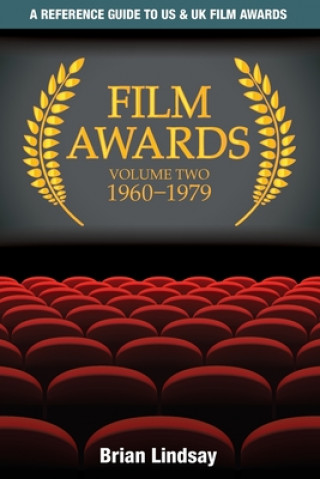 Film Awards: A Reference Guide to US & UK Film Awards Volume Two 1960-1979