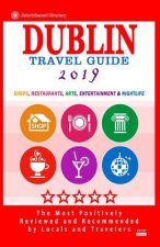 Dublin Travel Guide 2019: Shops, Restaurants, Arts, Entertainment and Nightlife in Dublin, Ireland (City Travel Guide 2019)