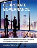 Corporate Governance: A Baldrige-based Performance Excellence Assessment of Corporate Governance and Board Policies