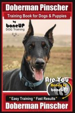 Doberman Pinscher Training Book for Dogs and Puppies by Bone Up Dog Training: Are You Ready to Bone Up? Easy Training * Fast Results Doberman Pinscher