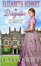 Elizabeth Bennet in Disguise: A Pride and Prejudice Variation