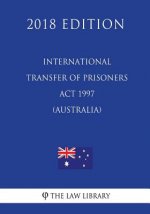 International Transfer of Prisoners Act 1997 (Australia) (2018 Edition)
