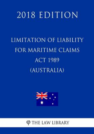 Limitation of Liability for Maritime Claims Act 1989 (Australia) (2018 Edition)