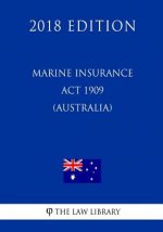 Marine Insurance Act 1909 (Australia) (2018 Edition)