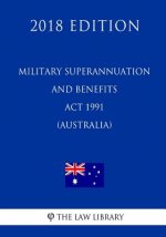 Military Superannuation and Benefits Act 1991 (Australia) (2018 Edition)