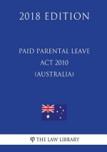 Paid Parental Leave Act 2010 (Australia) (2018 Edition)
