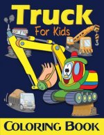 Truck Coloring Book For Kids: Excavator, Monster Trucks, Fire Truck, Garbage Truck, Grader Truck, Loader Truck and More. (Ages 2-4, Ages4-8)