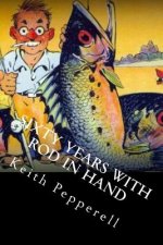 Sixty Years with Rod in Hand: Fishy Stories from Around the World