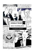 Donald Trump Adult Coloring Book: 45th President of USA and Successful Businessman, America First Doctrine and Russian Collusion Ties Inspired Adult C