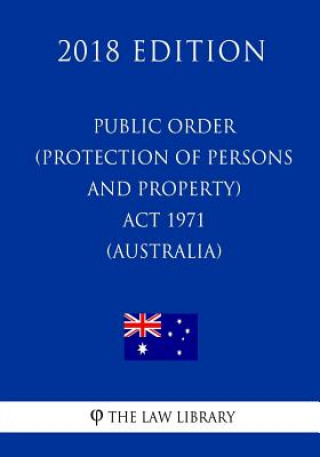 Public Order (Protection of Persons and Property) ACT 1971 (Australia) (2018 Edition)